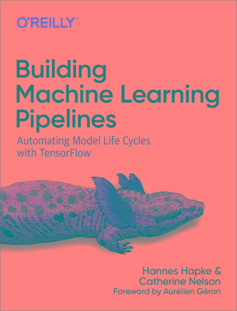 Building Machine Learning Pipelines - Automating Model Life Cycles with TensorFlow