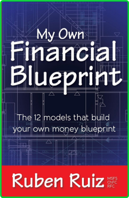 My Own Financial Blueprint - The 12 Models That Build Your Own Money Blueprint