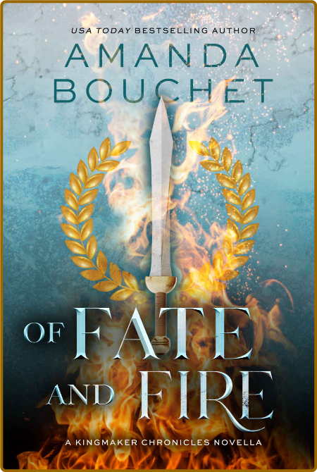 Of Fate and Fire A Kingmaker C - Amanda Bouchet