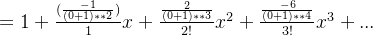 = 1+\frac{(\frac{-1}{(0 + 1)**2})}{1}x + \frac{\frac{ 2}{(0 + 1)**3}}{2!}x^2 + \frac{\frac{-6}{(0 + 1)**4} }{3!} x^3+...