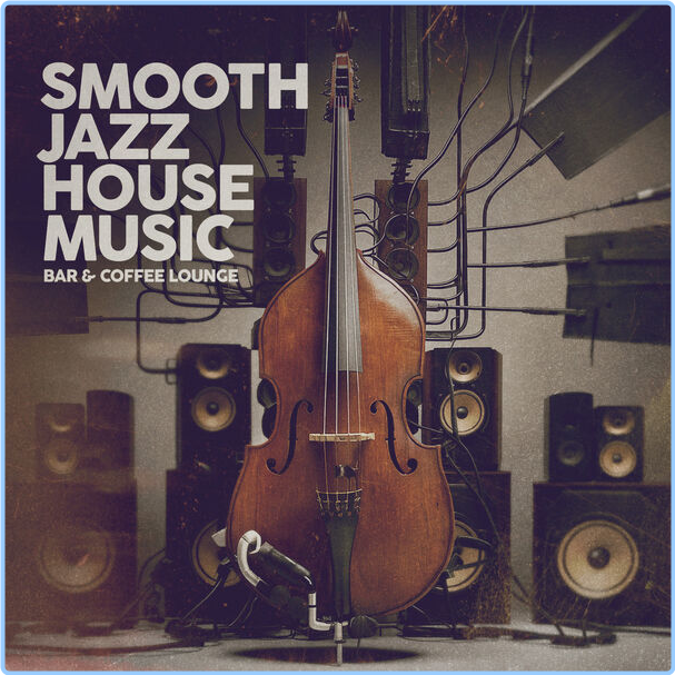 V A Smooth Jazz House Music (Bar & Coffee Lounge) (2024 Lounge) [Flac 16 44] IYouxOVt_o