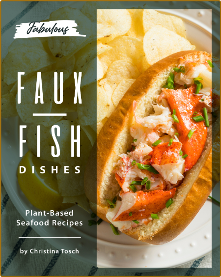 Fabulous Faux Fish Dishes Plant Based Seafood Recipes Tosch Christina YhN3qGEX_o