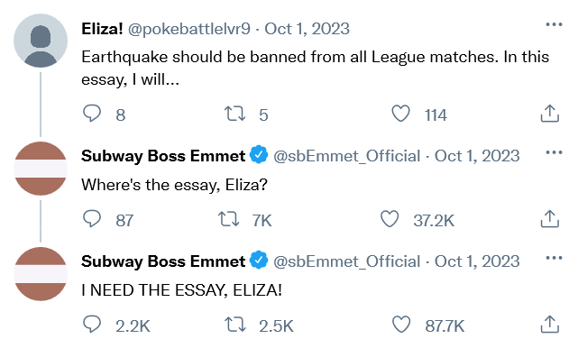 A tweet that states, 'Earthquake should be banned from all League Matches. In this essay, I will...' A tweet by Subway Boss Emmet follows, stating 'where is the essay, Eliza?' Another tweet by Subway Boss Emmet in all caps states 'I NEED THE ESSAY, ELIZA!'