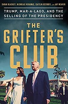 The Grifter's Club   Trump, Mar a Lago, and the Selling of the Presidency