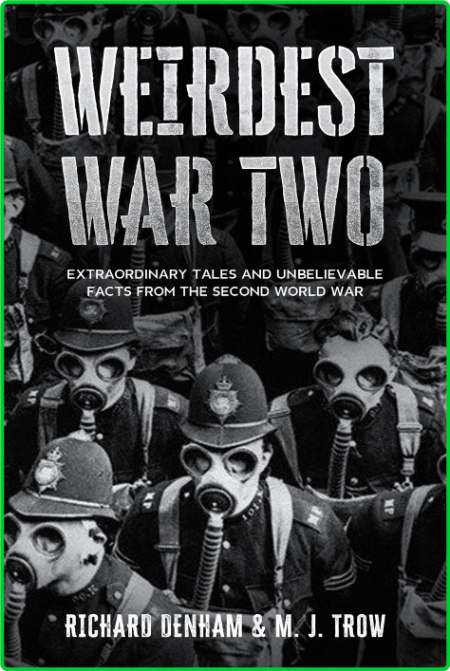 Weirdest War Two - Extraordinary Tales and Unbelievable Facts from the Second Worl... Ggw0aJ95_o