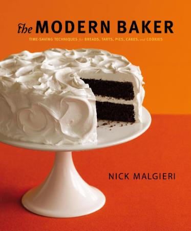 The Modern Baker   Time Saving Techniques for Breads, Tarts, Pies, Cakes and Cookies