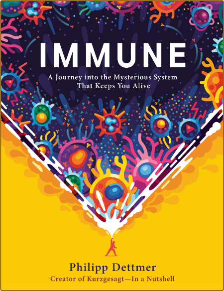 Immune - A journey into the mysterious system that keeps You alive