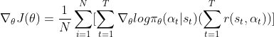 \nabla_\theta J(\theta)=\frac{1}{N}\sum_{i=1}^{N}[\sum_{t=1}^{T}\nabla_\theta log\pi_\theta(\alpha_t|s_t)(\sum_{t=1}^{T} r(s_t,\alpha_t))]