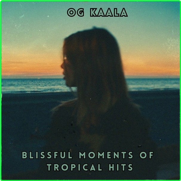 OG KAALA Blissful Moments Of Tropical Hits (2024) WEB [320 Kbps] Q841ZddX_o