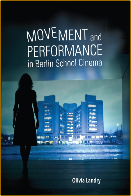 Movement and Performance in Berlin School Cinema