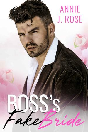 Boss's Fake Bride   Annie J Rose