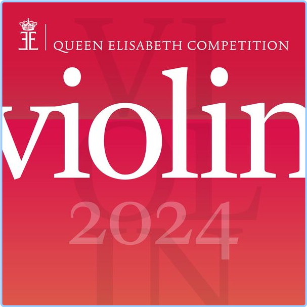 Various Artists - Queen Elisabeth Competition Violin (2024) Live (2024) 24Bit 96kHz [FLAC] O4cfAWOs_o