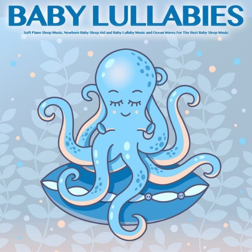 Baby Lullaby - Baby Lullabies Soft Piano Sleep Music, Newborn Baby Sleep Aid and Baby Lullaby Mus...