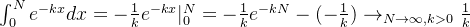 \int_0^{N} e^{-kx}dx = -\frac{1}{k}e^{-kx}|_0^{N} = -\frac{1}{k}e^{-kN} - (-\frac{1}{k}) \rightarrow_{N\rightarrow \infty,k>0} \frac{1}{k}