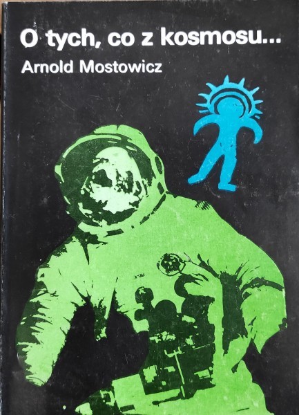 Arnold Mostowicz - O tych co z kosmosu - Spór o paleoastronautykę cz.2