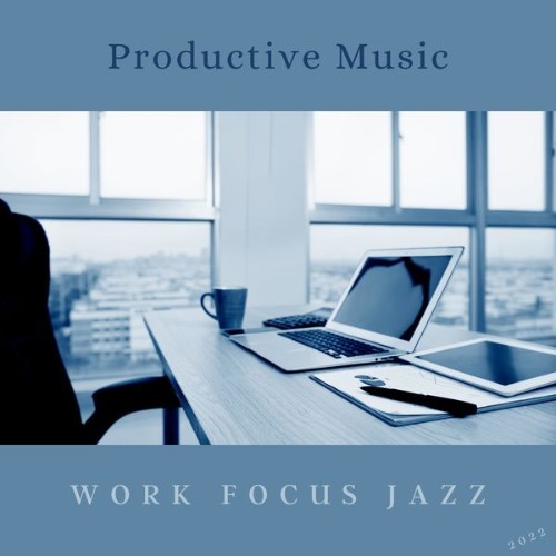 Work Focus Jazz - Productive Music - 2022