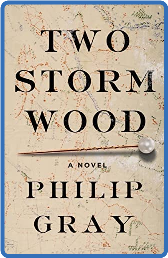 Two Storm Wood: A Novel - Philip GRay