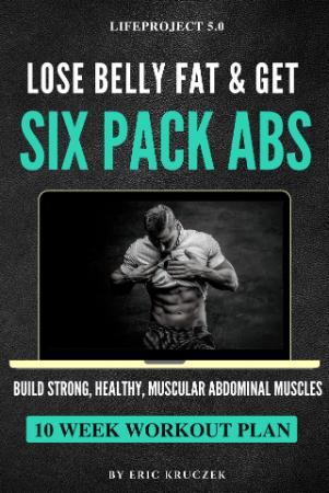 Lose Belly Fat & Get Six Pack ABS - Build Strong, Healthy, Muscular Abdominal Musc...