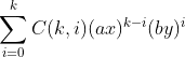 \sum_{i=0}^{k}C(k,i)(ax)^{k-i}(by)^{i}