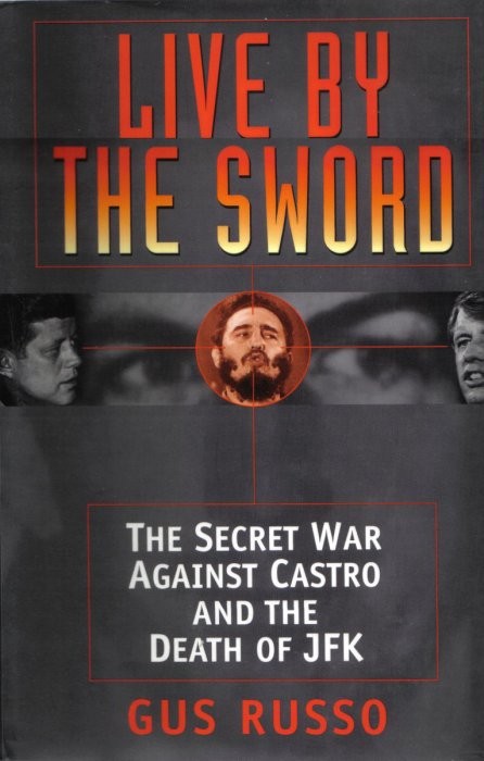 Live by the Sword  The Secret War Against Castro and the Death of JFK by Gus Russo