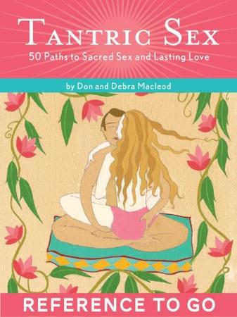 Tantric Sex - Reference to Go - 50 Paths to Sacred Sex and Lasting Love