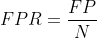 FPR=frac{FP}{N}