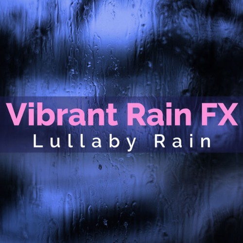 Lullaby Rain - Vibrant Rain FX - 2019
