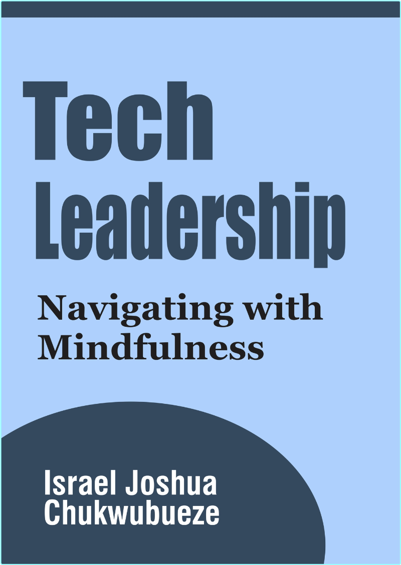 Tech Leadership Navigating With Mindfulness – (Chukwubueze, Israel Joshua)