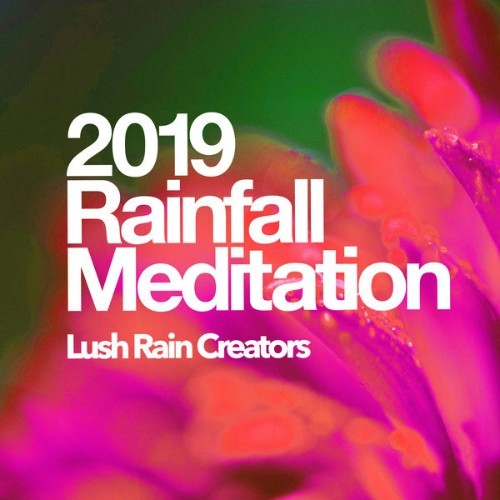 Lush Rain Creators - 2019 Rainfall Meditation - 2019