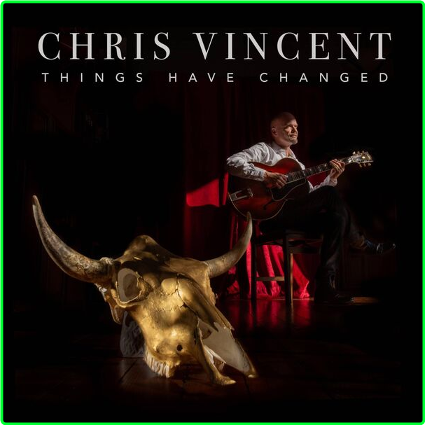 Chris Vincent Things Have Changed (2024) WEB [FLAC] 16BITS 44 1KHZ O4EjZEJN_o