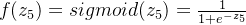 f(z_5)=sigmoid(z_5)=\frac{1}{1+e^{-z_5}}