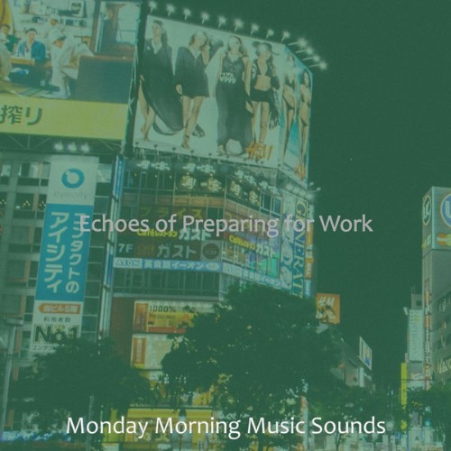 Monday Morning Music Sounds - Echoes of Preparing for Work - 2021