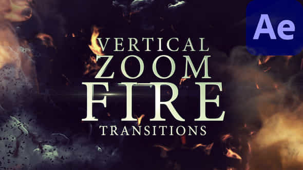 Vertical Zoom Fire Transitions - VideoHive 57916807