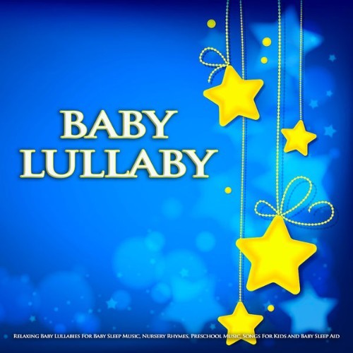 Baby Lullaby - Baby Lullaby Relaxing Baby Lullabies For Baby Sleep Music, Nursery Rhymes, Prescho...