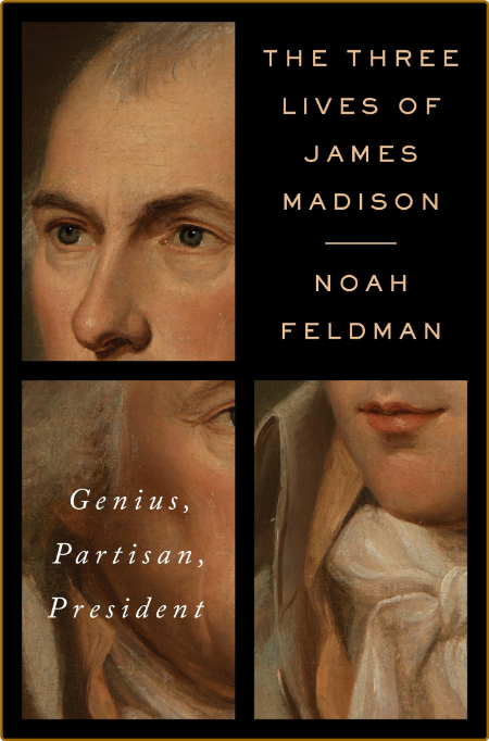 The Three Lives of James Madison  Genius, Partisan, President by Noah Feldman  1ZBvbOs4_o