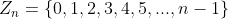 Z_n=\{0,1,2,3,4,5,...,n-1\}