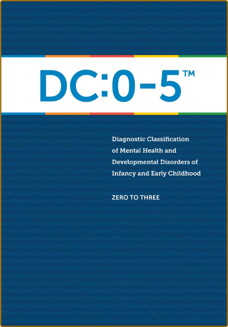 DC - 0-5 - Diagnostic Classification of Mental Health and Developmental Disorders ...