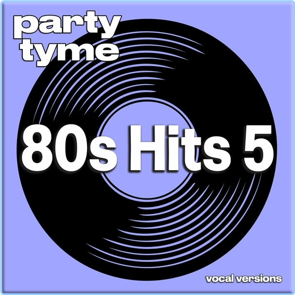 Various Artists - 80s Hits 5 Party Tyme Vocal Versions (2024) WEB [320 Kbps] Ifb8EUAj_o