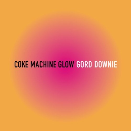 Gord Downie - Coke Machine Glow - 2001