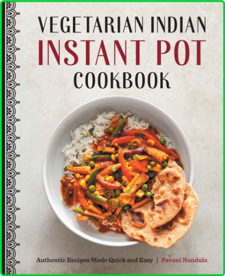 Vegetarian Indian Instant Pot Cookbook by Pavani Nandula