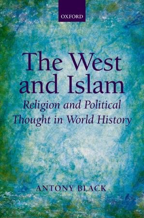 The West and Islam Religion and Political Thought in World History