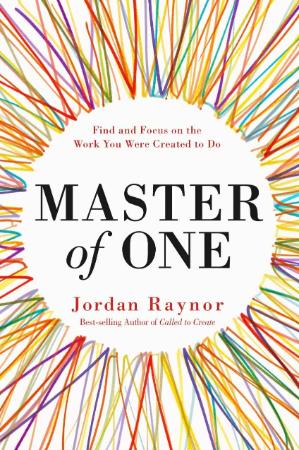 Master of One Find and Focus on the Work You Were Created to Do by Jordan Raynor