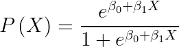 large Pleft ( X right )=frac{e^{beta _{0}+beta _{1}X}}{1+e^{beta _{0}+beta _{ 1}X}}
