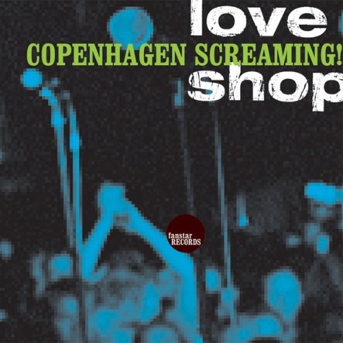 Love Shop - Copenhagen Screaming! - 2004