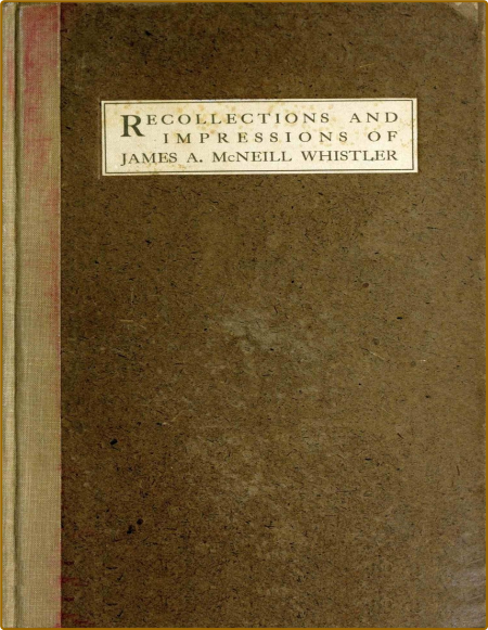 Recollections and impressions of James A  McNeill Whistler by Arthur Jerome Eddy