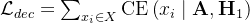 \mathcal{L}_{d e c}=\sum_{x_{i} \in X} \mathrm{CE}\left(x_{i} \mid \mathbf{A}, \mathbf{H}_{1}\right)