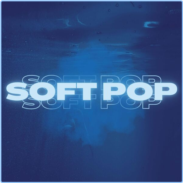 Various Artists - Soft Pop (2024) [320 Kbps] E6TjuYqo_o