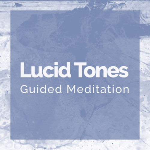 Guided Meditation - Lucid Tones - 2019