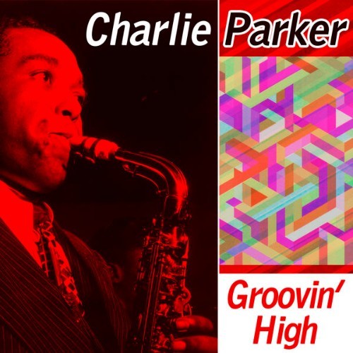 Charlie Parker - Groovin' High - 2015