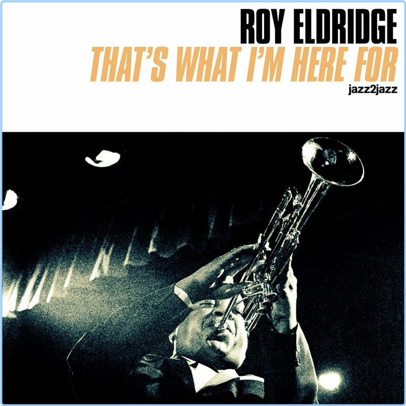 Roy Eldridge That's What I'm Here For (2024) WEB [FLAC] 16BITS 44 1KHZ ToGZ8Glp_o